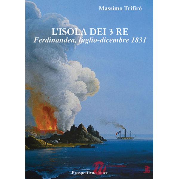 Isola dei 3 Re. Ferdinandea, luglio-dicembre 1831 (L')