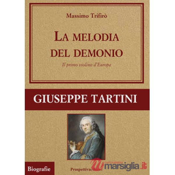 Melodia del demonio. Il primo violino d'Europa. Giuseppe Tartini (La)