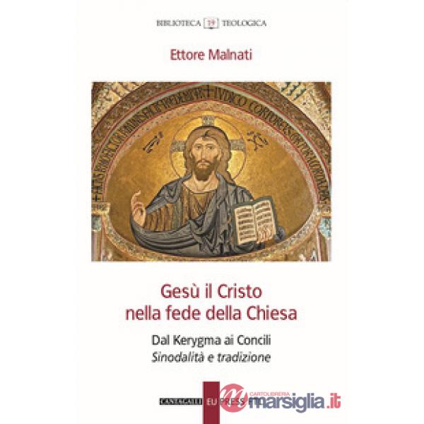 Gesù il Cristo nella fede della Chiesa. Dal Kerygma ai Concili. Sinodalità e tradizione