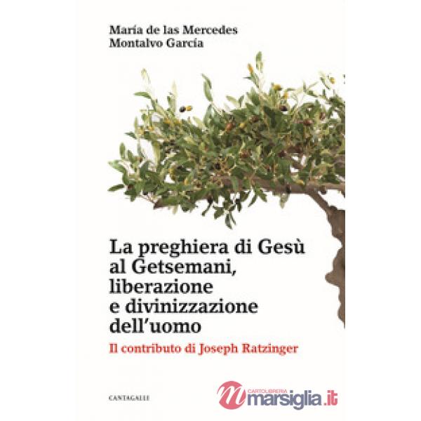 Preghiera di Gesù al Getsemani, liberazione e divinizzazione dell'uomo. Il contributo di Joseph Ratzinger (La)