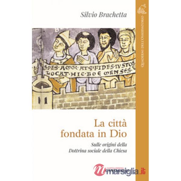 Città fondata in Dio. Sulle origini della Dottrina Sociale della Chiesa (La)