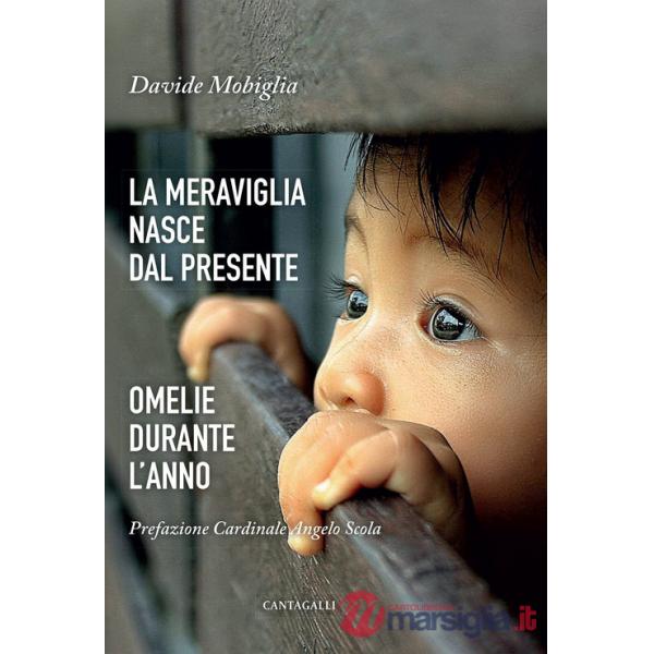 Meraviglia nasce dal presente. Omelie durante l'anno (La)