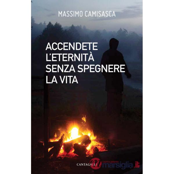 Accendete l'eternità senza spengere la vita