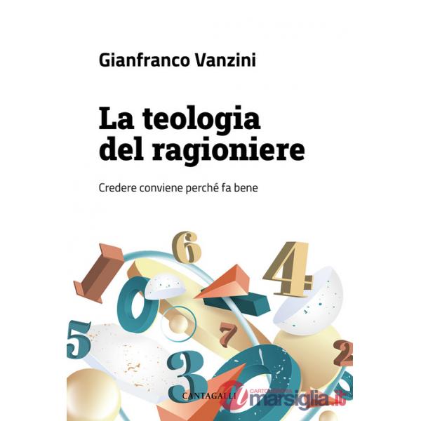 Teologia del ragioniere. Credere conviene perché fa bene (La)