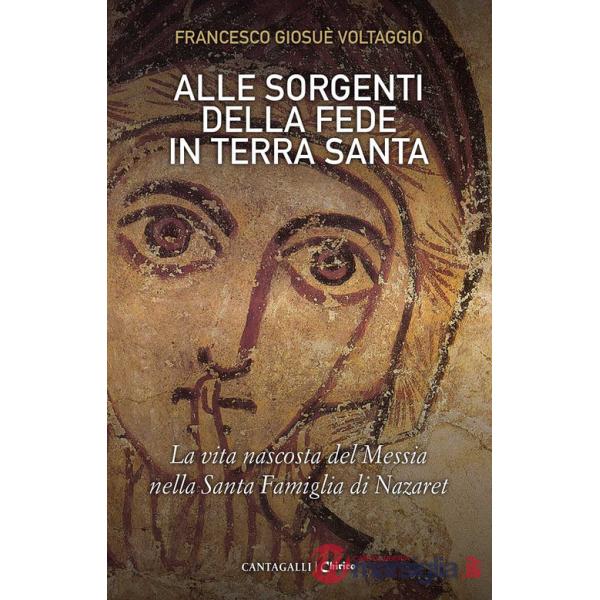 Alle sorgenti della fede in Terra Santa. La vita nascosta del Messia nella Santa Famiglia di Nazaret. Vol. 3