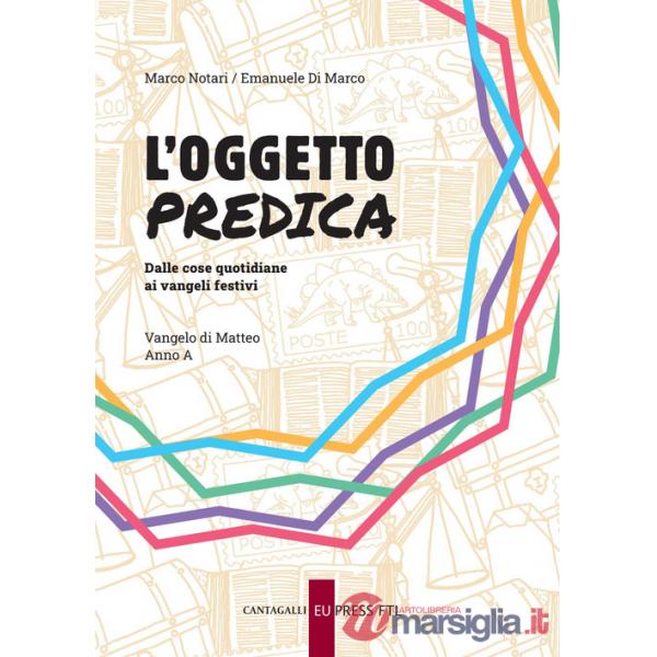 Oggetto predica. Dalle cose quotidiane ai vangeli festivi. Vangelo di Matteo. Anno A (L')