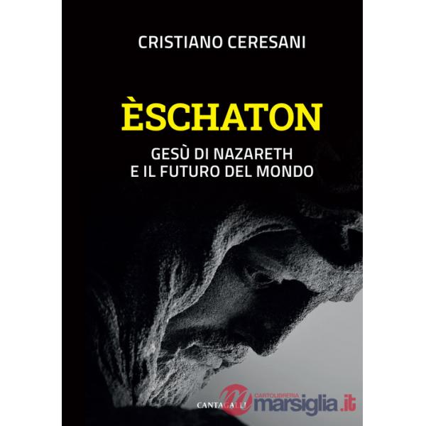 Èschaton. Gesù di Nazareth e il futuro del mondo