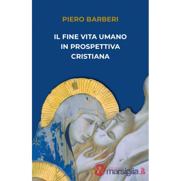 Fine vita umano in prospettiva cristiana (Il)
