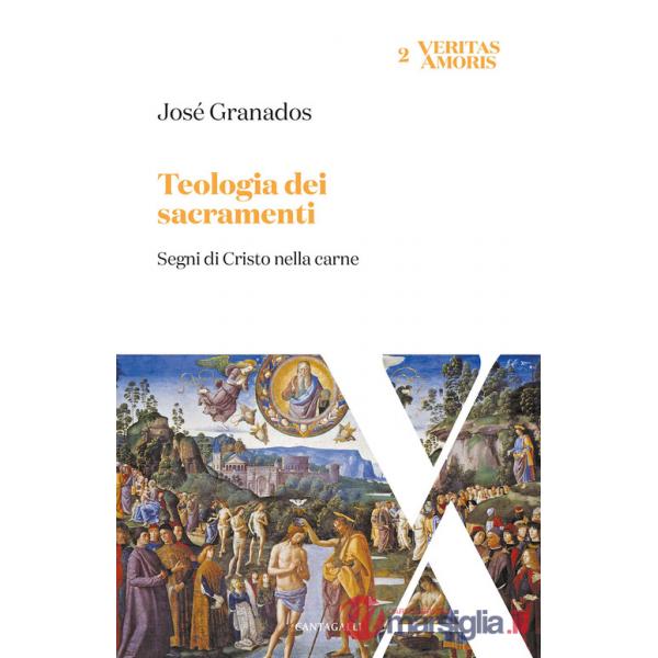Teologia dei sacramenti. Segni di Cristo nella carne