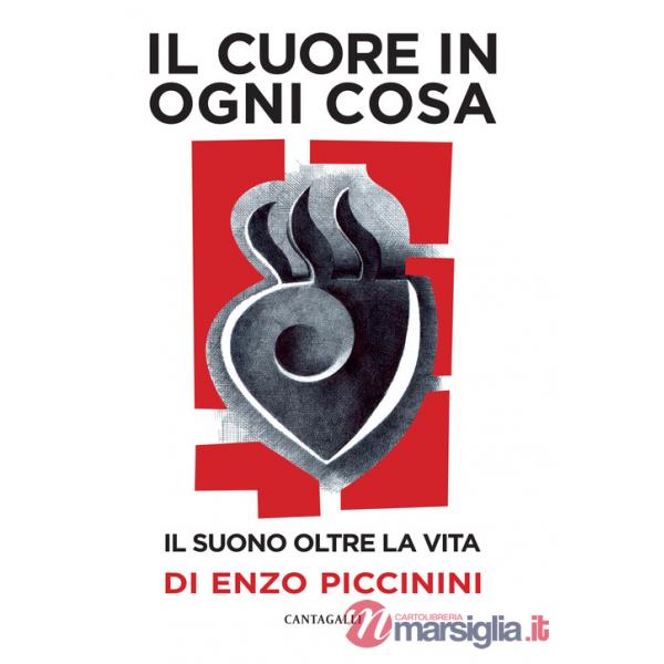 Cuore in ogni cosa. Il suono oltre la vita di Enzo Piccinini. Con CD-Audio (Il)