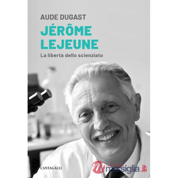 Jérôme Lejeune. La libertà dello scienziato