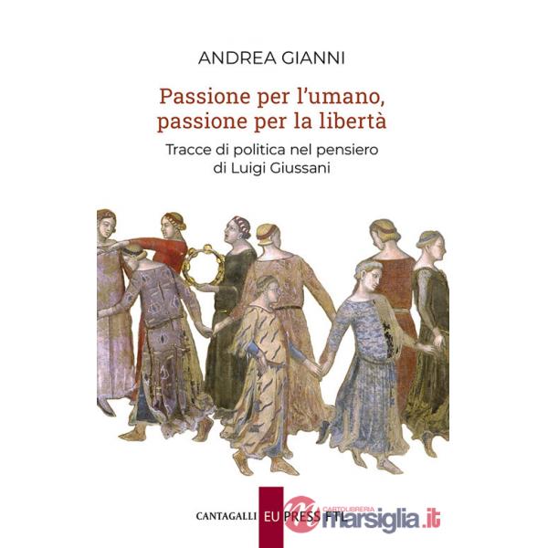 Passione per l'umano, passione per la libertà. Tracce di politica nel pensiero di Luigi Giussani