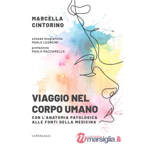Viaggio nel corpo umano. Con l'anatomia patologica alle fonti della medicina
