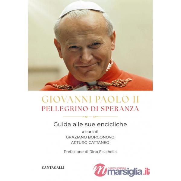 Giovanni Paolo II pellegrino di speranza. Guida alle sue encicliche