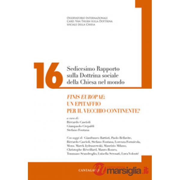 Sedicesimo rapporto sulla dottrina sociale della Chiesa. Vol. 16: Finis Europae: un epitaffio per il vecchio continente?