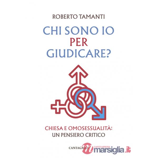 Chi sono io per giudicare? Chiesa e omosessualità: un pensiero critico