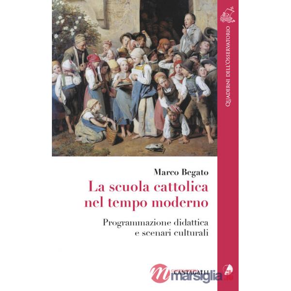 Scuola cattolica nel tempo moderno. Programmazione didattica e scenari culturali (La)