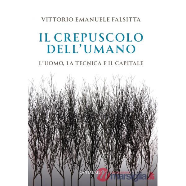 Crepuscolo dell'umano. L'uomo, la tecnica e il capitale (Il)