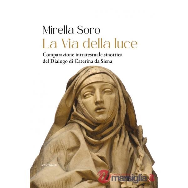 Via della luce. Comparazione intratestuale sinottica del Dialogo di Caterina da Siena (La)