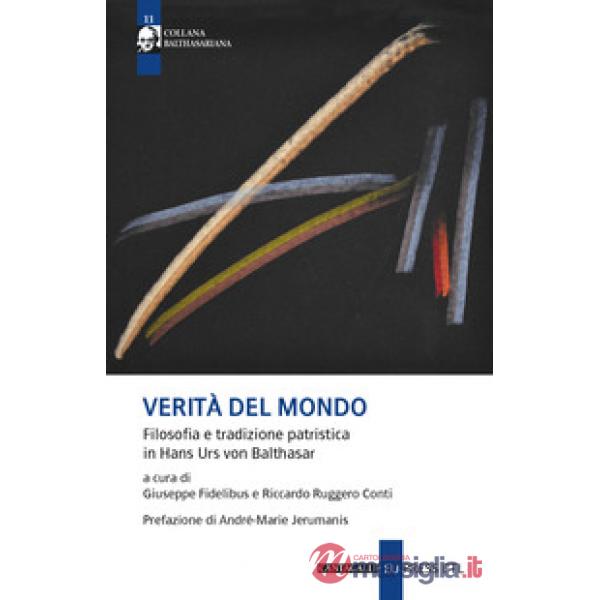 Verità del mondo. Filosofia e tradizione patristica in Hans Urs Von Balthasar