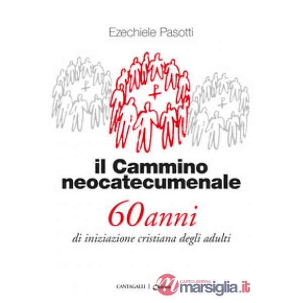 Cammino neocatecumenale. 60 anni di iniziazione cristiana degli adulti. Nuova ediz. (Il)
