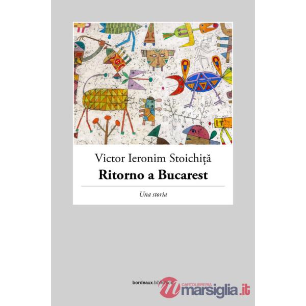Ritorno a Bucarest. Una storia