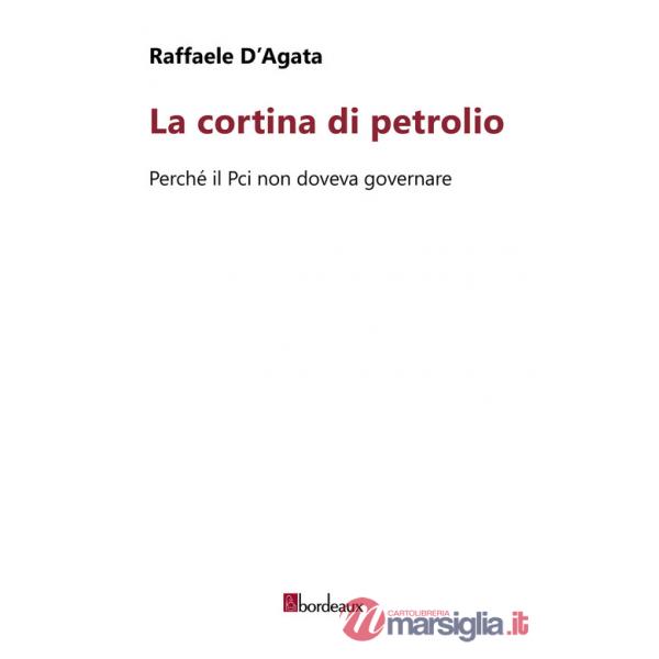 Cortina di petrolio. Perché il Pci non doveva governare (La)