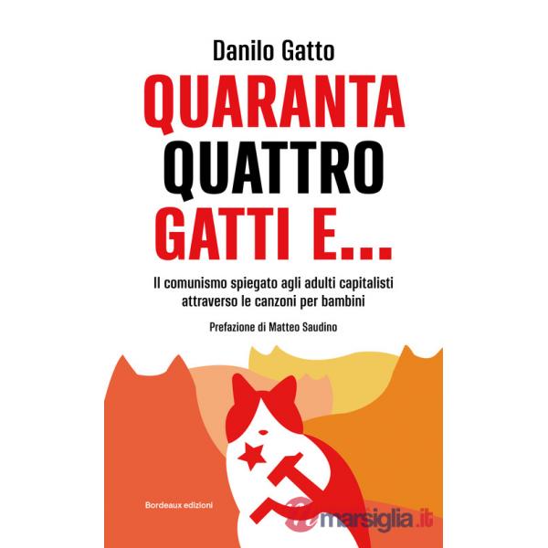 Quarantaquattro gatti e... Il comunismo spiegato agli adulti capitalisti attraverso le canzoni per bambini