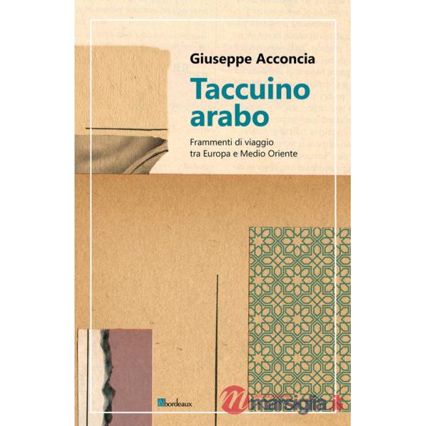 Taccuino arabo. Frammenti di viaggio tra Europa e Medio Oriente