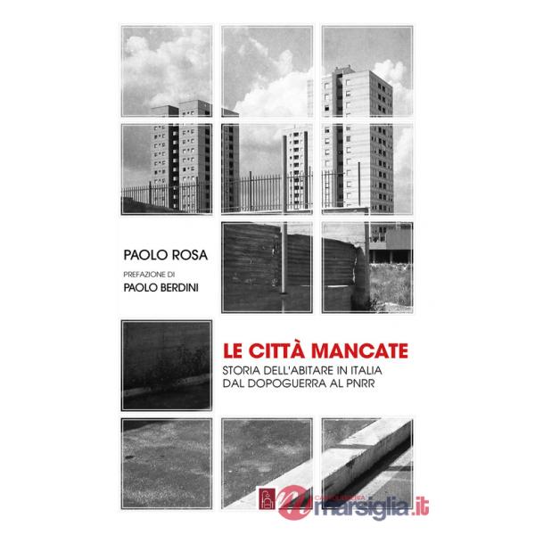 Città mancate. Storia dell'abitare in Italia dal Dopoguerra al PNRR (Le)