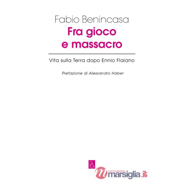 Fra gioco e massacro. Vita sulla terra dopo Ennio Flaiano