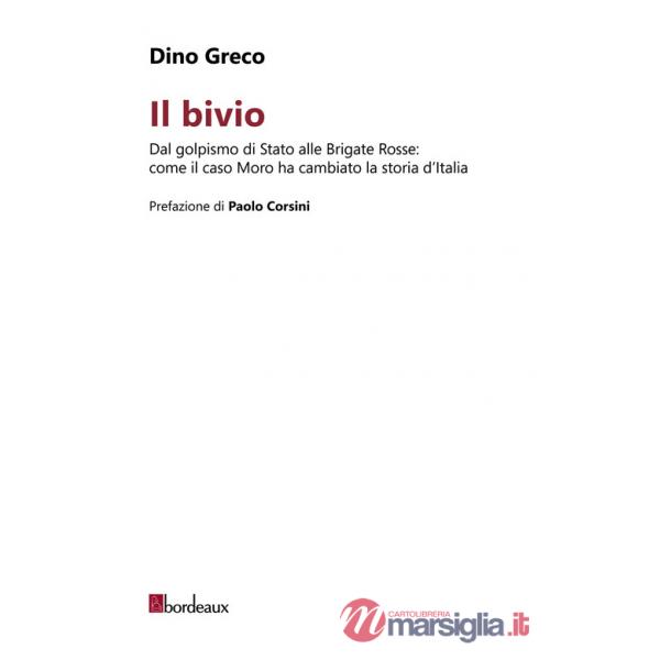 Bivio. Dal golpismo di Stato alle Brigate Rosse: come il caso Moro ha cambiato la storia d'Italia (Il)