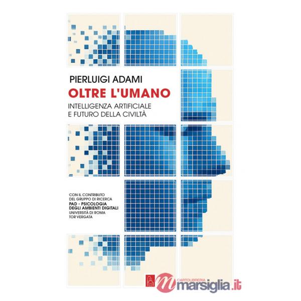 Oltre l'umano. Intelligenza artificiale e futuro della civiltà
