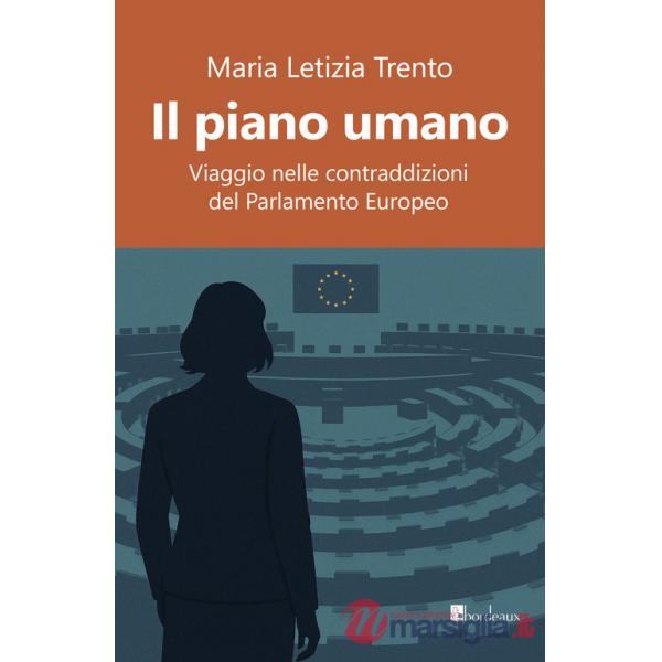 Piano umano. Viaggio nelle contraddizioni del Parlamento Europeo (Il)