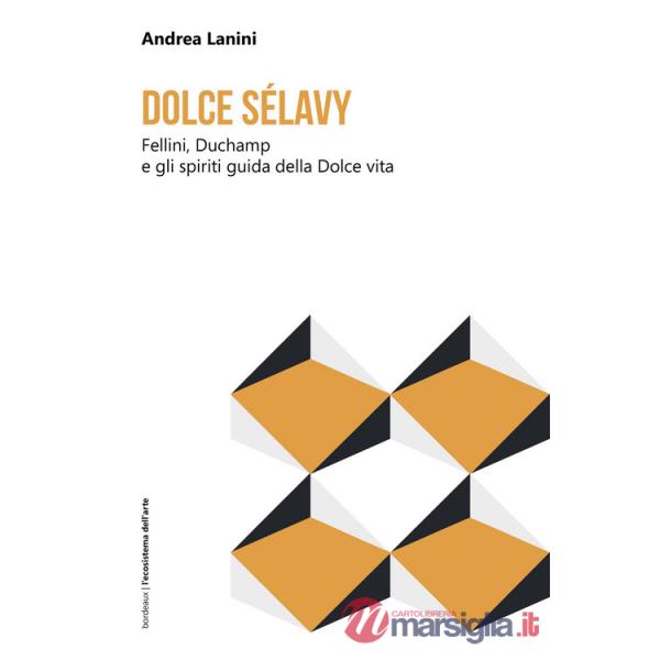Dolce Sélavy. Fellini, Duchamp e gli spiriti guida della Dolce vita