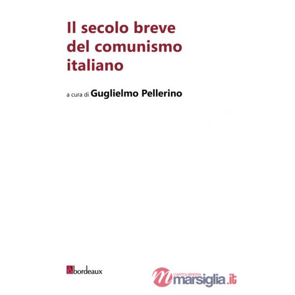 Secolo breve del comunismo italiano (Il)
