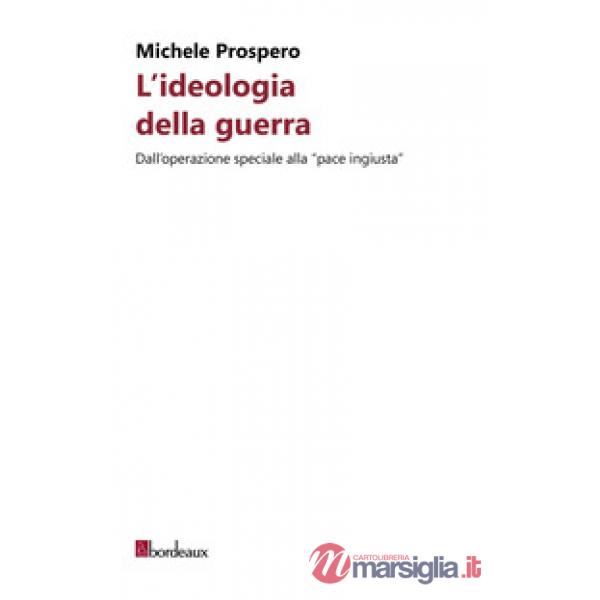 Ideologia della guerra. Dall'operazione speciale alla «pace ingiusta» (L')