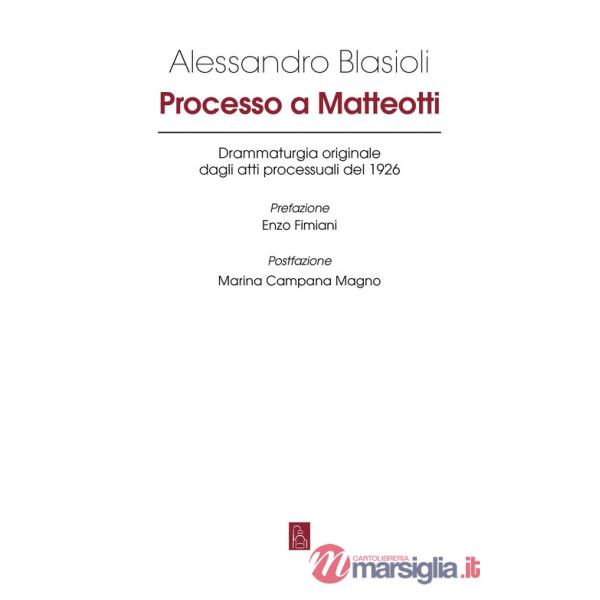 Processo a Matteotti. Drammaturgia originale dagli atti processuali del 1926