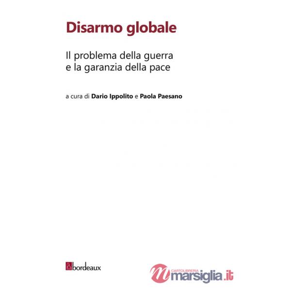 Disarmo globale. Il problema della guerra e la garanzia della pace