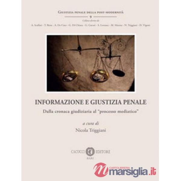 Informazione e giustizia penale. Dalla cronaca giudiziaria al «processo mediatico»