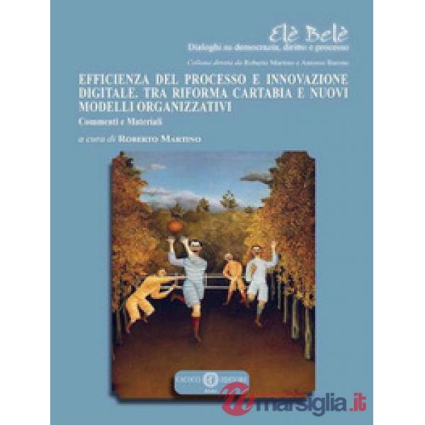 Efficienza del processo e innovazione digitale. Tra riforma Cartabia e nuovi modelli organizzativi. Commenti e materiali