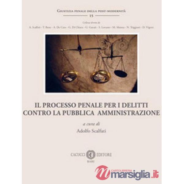 Il processo penale per i delitti contro la Pubblica Amministrazione