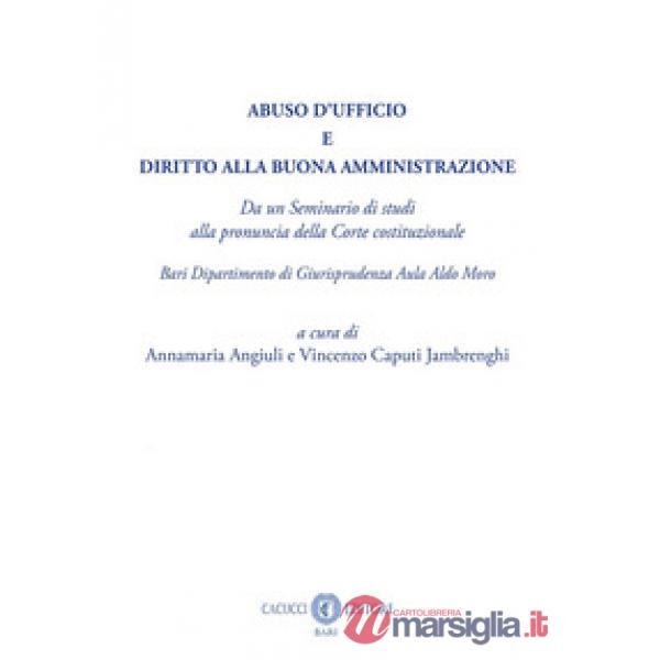 Abuso d'ufficio e diritto alla buona amministrazione. Da un Seminario di studi alla pronuncia della Corte costituzionale. Bari D