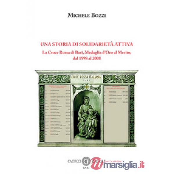 Una storia di solidarietà attiva. La Croce Rossa di Bari, Medaglia d'Oro al Merito, dal 1998 al 2008