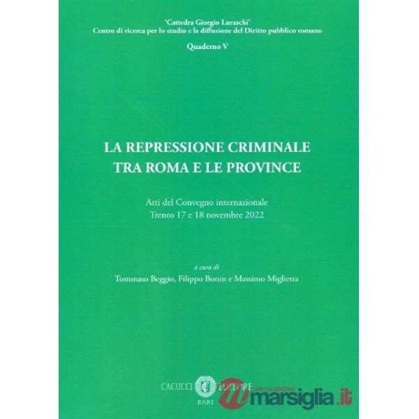 La repressione criminale tra Roma e le province. Atti del Convegno internazionale (Trento, 17 e 18 novembre 2022)