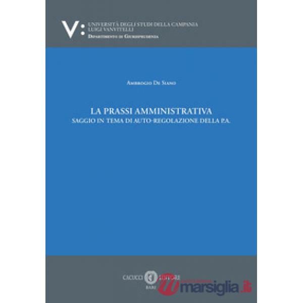 La prassi amministrativa. Saggio in tema di auto-regolazione della p.a.