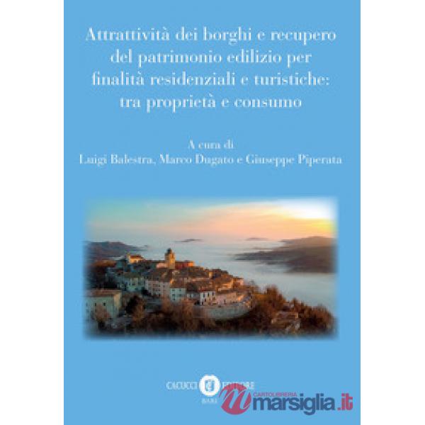 Attrattività dei borghi e recupero del patrimonio edilizio per finalità residenziali e turistiche: tra proprietà e consumo