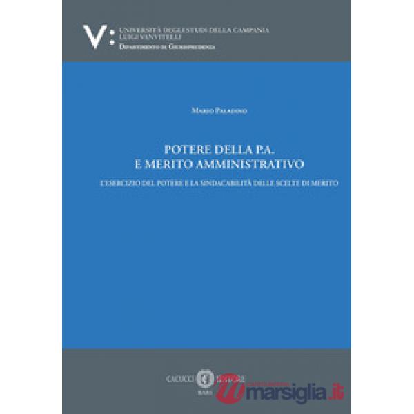 Potere della p.a. E merito amministrativo. L'esercizio del potere e la sindacabilità delle scelte di merito