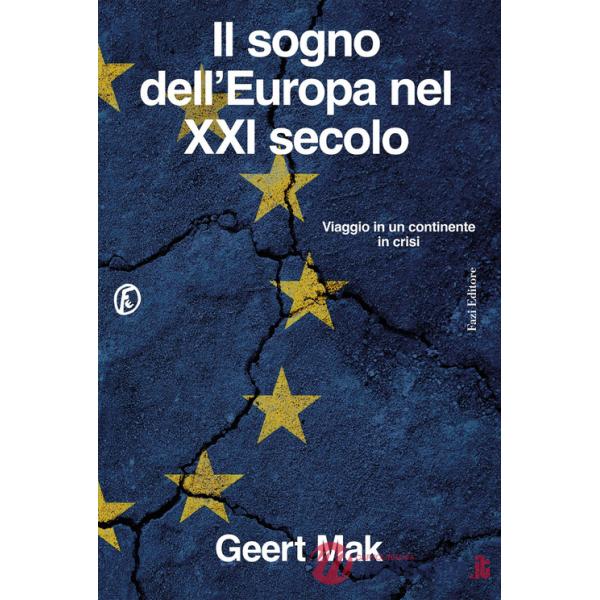 Sogno dell'Europa nel XXI secolo. Viaggio in un continente in crisi (Il)