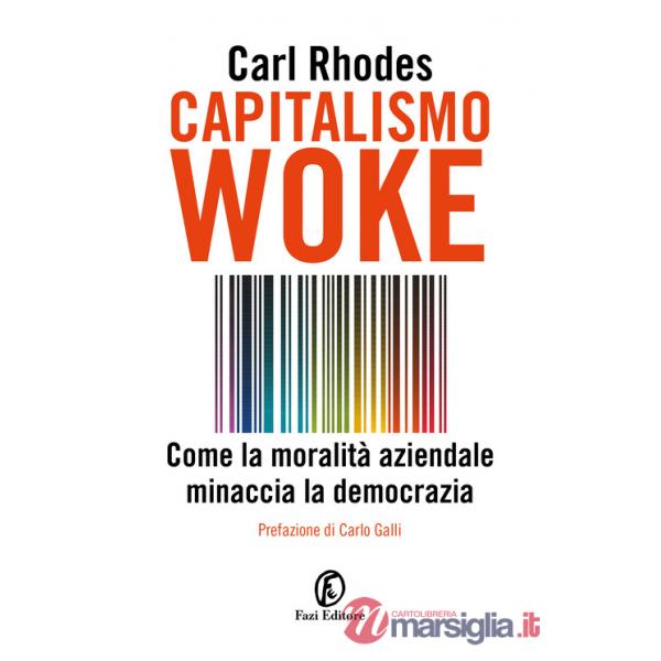 Capitalismo woke. Come la moralità aziendale minaccia la democrazia